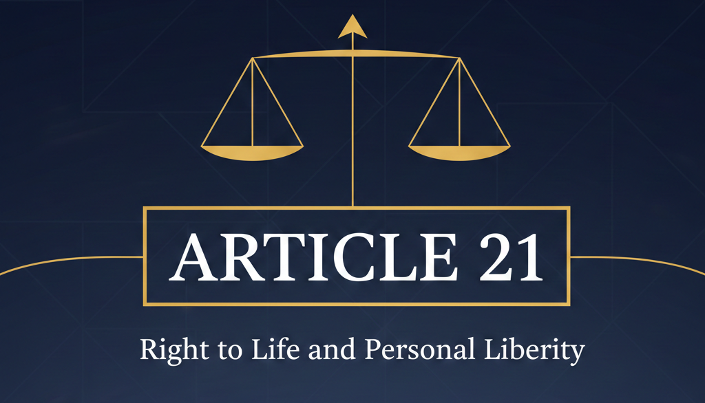 Article 21 of the Indian Constitution: Protection of Life and Personal Liberty